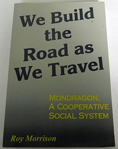 9780965890304: We Build the Road As We Travel: Mondragon a Cooperative Social System