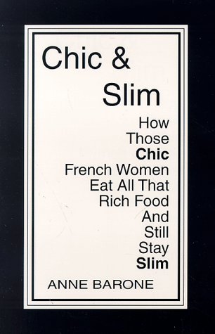 9780965894302: Chic & Slim: How Those Chic French Women Eat All That Rich Food And Still Stay Slim