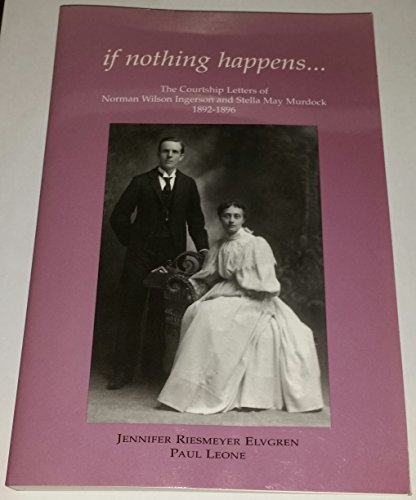 Beispielbild fr If Nothing Happens. : The Courtship Letters of Norman Wilson Ingerson and Stella May Murdoch zum Verkauf von Better World Books