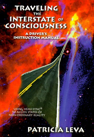 Traveling the Interstate of Consciousness: A Driver's Instruction Manual (Using Hemi-Sync to Acce...