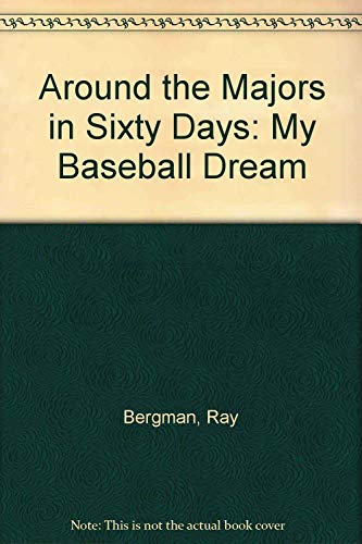 Imagen de archivo de Around the Majors in Sixty Days: My Baseball Dream a la venta por Bookmans