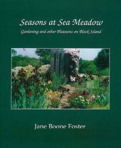 Seasons at Sea Meadow, Gardening and other Pleasures on Block Island.