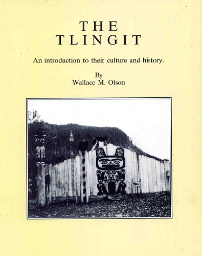 The Tlingit: An Introduction to Their Culture & History - Olson, Wallace M.