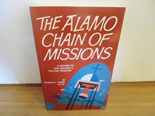 Stock image for The Alamo Chain of Missions: A History of San Antonio's Five Old Missions for sale by BooksRun