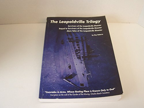 9780965901437: The Leopoldville Trilogy: Survivors of the Leopoldville Disaster, Sequel to Survivors of the Leopoldville Disaster, More Tales of the Leopoldville Disaster by Raymond J Roberts (2001-08-02)