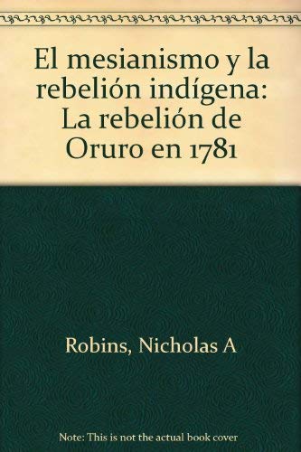 Stock image for El mesianismo y la rebelion indigena: La rebelion de Oruro en 1781 (Spanish Edition) for sale by Zubal-Books, Since 1961