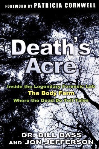 9780965902304: Death's Acre: Inside the Legendary Forensic Lab The Body Farm Where the Dead do Tell Tales
