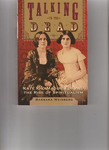 Beispielbild fr Talking to the Dead: Kate and Maggie Fox and the Rise of Spiritualism zum Verkauf von ThriftBooks-Dallas