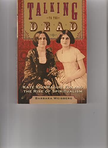 Imagen de archivo de Talking to the Dead: Kate and Maggie Fox and the Rise of Spiritualism a la venta por ThriftBooks-Dallas