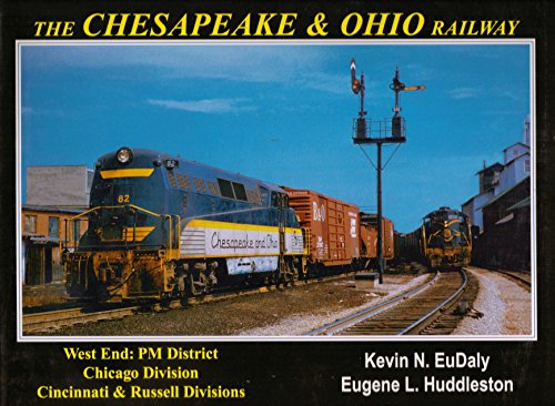 9780965904056: The Chesapeake and Ohio Railway: West End- PM District, Chicago Division, Cincinnati & Russell Divisions by Kevin N. EuDaly (1999-05-02)