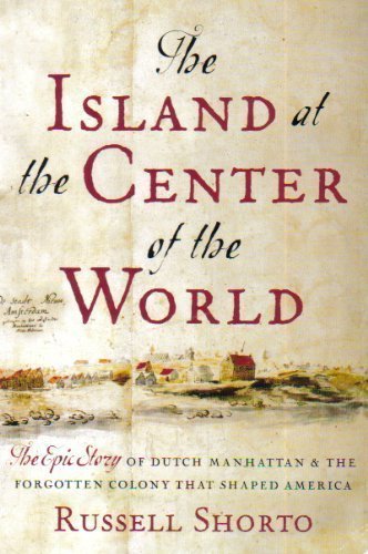 the island at the center of the world by russell shorto the island at the center of the world by russell shorto
