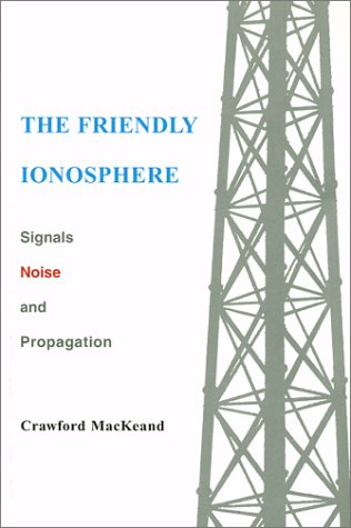 The Friendly Ionosphere: Signals, Noise and Propagation