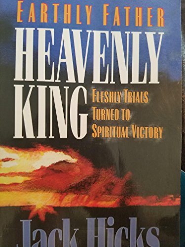 Beispielbild fr Earthly father, heavenly king: Fleshly trials turned to spiritual victory zum Verkauf von Wonder Book