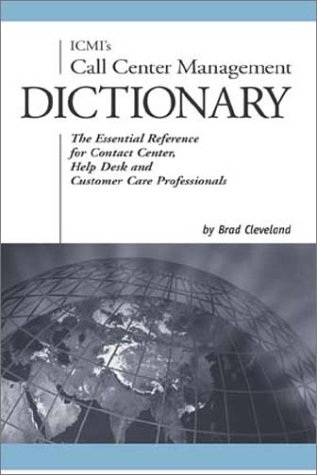 Beispielbild fr ICMIs Call Center Management Dictionary: The Essential Reference for Contact Center, Help Desk and Customer Care Professionals zum Verkauf von Zoom Books Company