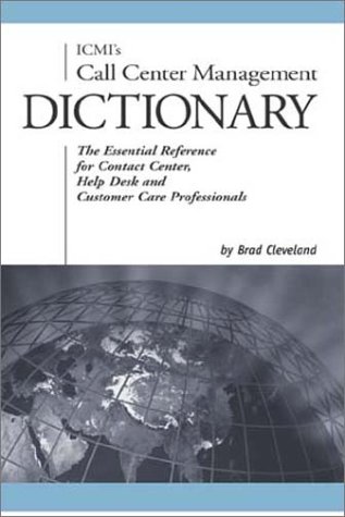 Stock image for ICMIs Call Center Management Dictionary: The Essential Reference for Contact Center, Help Desk and Customer Care Professionals for sale by Zoom Books Company