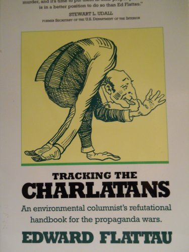 Stock image for Tracking the Charlatans: An Environmental Columnist's Refutational Handbook for the Propaganda Wars for sale by Wonder Book