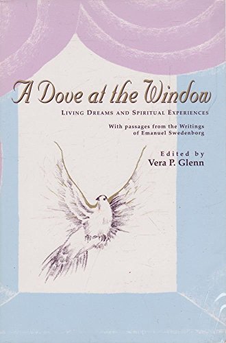 Beispielbild fr A Dove at the Window: Living Dreams and Spiritual Experiences, with passages from the Writings of Emanuel Swedenborg zum Verkauf von SecondSale
