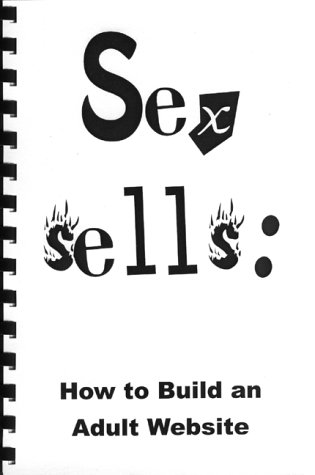 9780965917025: Sex Sells : How to Build an Adult Website