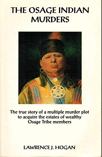 Stock image for The Osage Indian Murders: The True Story of a 21-Murder Plot to Inherit the Headrights of Wealthy Osage Tribe Members for sale by HPB-Diamond