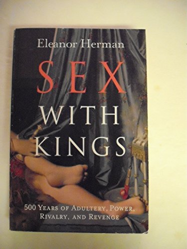 9780965918558: Sex with Kings: 500 Years Of Adultery, Power, Rivalry, And Revenge