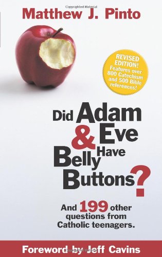 Did Adam & Eve Have Bellybuttons.And 199 other questions from Catholic Teenagers