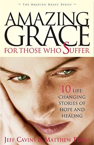 Stock image for Amazing Grace for Those Who Suffer: 10 Life-Changing Stories of Hope and Healing (Amazing Grace Series) (The Amazing Grace Series) for sale by Orion Tech