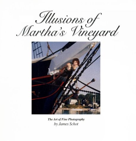 Illusions of Martha's Vineyard - The Art Of Fine Photography (9780965924108) by James Schot