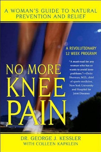 9780965924122: No More Knee Pain: A Woman's Guide to Natural Prevention and Relief by Dr. George J. Kessler (2004) Paperback