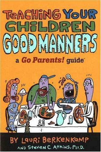 Imagen de archivo de Teaching Your Children Good Manners : A Go Parents! Guide a la venta por Better World Books