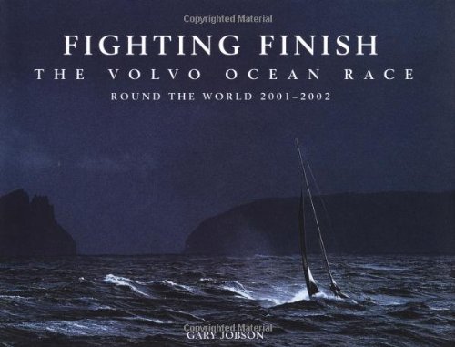 Imagen de archivo de Fighting Finish - The Volvo Ocean Race : Round the World 2001-2002 a la venta por Better World Books