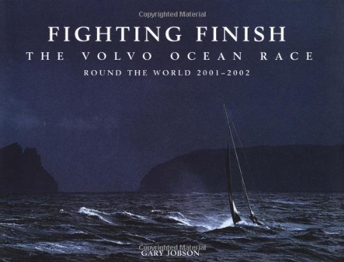 Stock image for Fighting Finish - The Volvo Ocean Race : Round the World 2001-2002 for sale by Better World Books