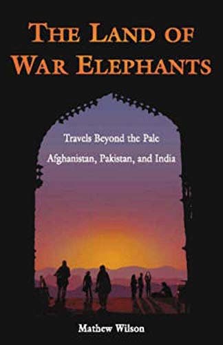 Imagen de archivo de The Land of War Elephants: Travels Beyond the Pale in Afghanistan, Pakistan, and India a la venta por Wonder Book
