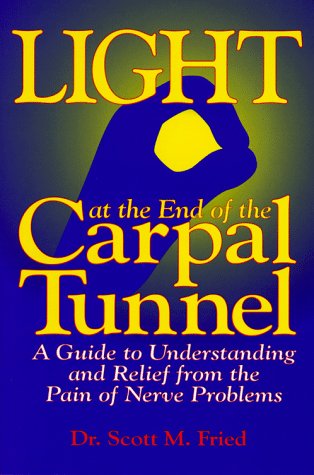 Imagen de archivo de Light at the End of the Carpal Tunnel Vol. 1 : A Guide to Understanding and Relief from the Pain of Nerve Problems a la venta por Better World Books