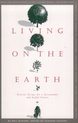 Beispielbild fr Living on the Earth : Eclectic Essays for a Sustainable and Joyful Future zum Verkauf von Better World Books