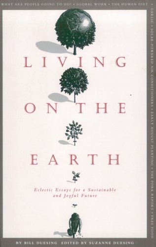 Stock image for Living on the Earth : Eclectic Essays for a Sustainable and Joyful Future for sale by Better World Books