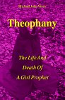 Stock image for Theophany : The Life and Death of a Girl Prophet for sale by HPB Inc.