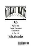 Beispielbild fr Great Days: 50 Ways to Add Energy, Enthusiasm, & Enjoyment to Your Life zum Verkauf von Once Upon A Time Books
