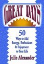 Stock image for Great Days: 50 Ways to Add Energy, Enthusiasm, & Enjoyment to Your Life for sale by Once Upon A Time Books