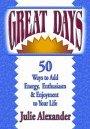 Stock image for Great Days: 50 Ways to Add Energy, Enthusiasm, & Enjoyment to Your Life for sale by SecondSale