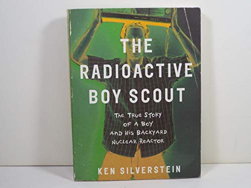Stock image for The Radioactive Boy Scout: The True Story of a Boy and His Backyard Nuclear Reactor for sale by Bookmans