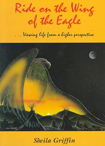 Stock image for Ride on the Wing of the Eagle : Viewing Life from a Higher Perspective for sale by Half Price Books Inc.