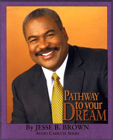 Pathway to Your Dreams (9780965938419) by Brown, Jesse B.