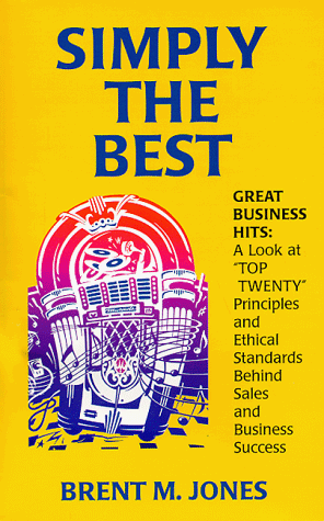 Simply the Best: Great Business Hits a Look at "Top Twenty" Principles & Ethical Standards Behind Sales & Business Success (9780965940306) by Gray, Mark; Jones, Brent M.