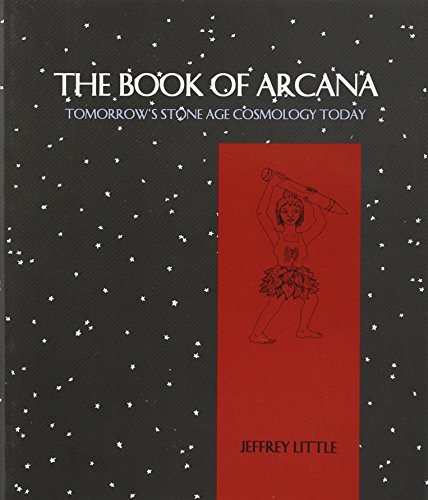 The Book of Arcana: Tomorrow's Stone Age Cosmology Today (9780965944359) by Little, Jeffrey