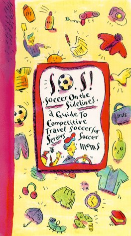 Beispielbild fr Sos! Soccer on the Sidelines: A Guide to Competitive Travel Soccer for Serious Soccer Moms zum Verkauf von Aamstar Bookshop / Hooked On Books