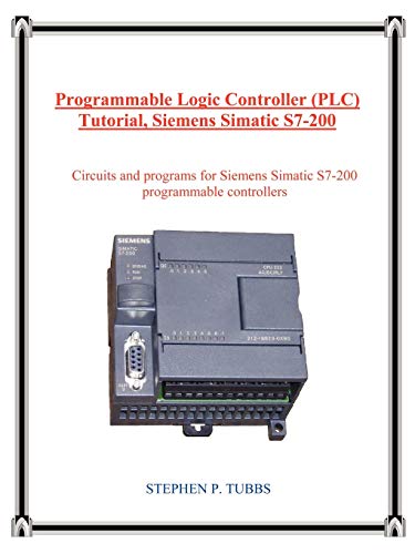 Programmable Logic Controller (Plc) Tutorial, Siemens Simatic S7-200 - Stephen P. Tubbs
