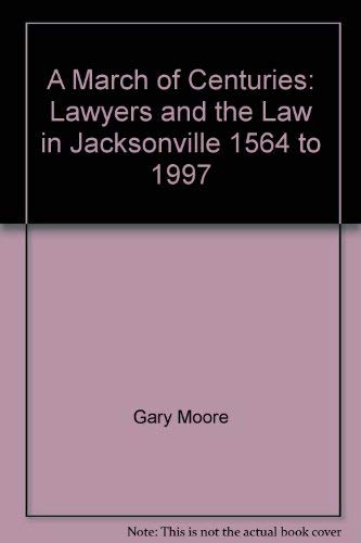 March of Centuries: Lawyers and the Law in Jacksonville 1564 to 1997