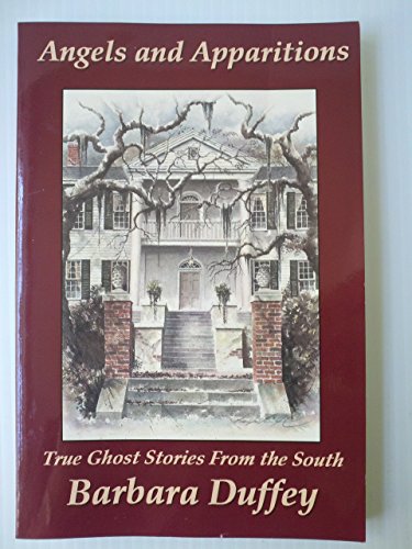 Angels and Apparitions: True Ghost Stories from the South (9780965947701) by Duffey, Barbara; Duffey, Barbara N.