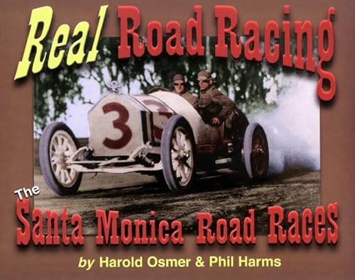 Real Road Racing: The Santa Monica Road Races 1909-1919.