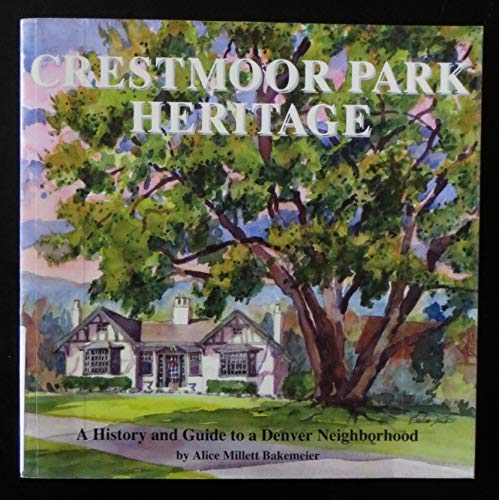 Imagen de archivo de Crestmoor Park Heritage: A History and Guide to a Denver Neighborhood a la venta por Goodwill of Colorado